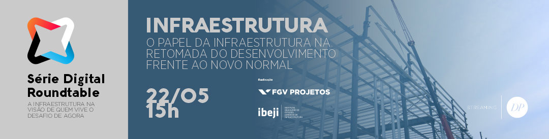 Série Digital Roundtable | Infraestrutura – O papel da infraestrutura na retomada do desenvolvimento frente ao novo normal | São Paulo – Brasil