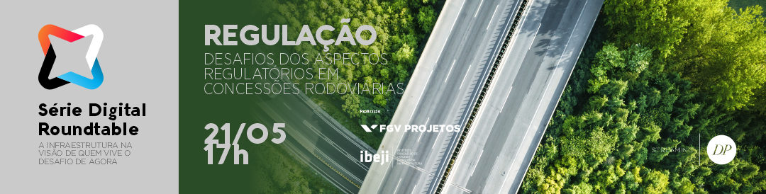 Série Digital Roundtable | Regulação –  Desafios dos aspectos regulatórios em concessões rodoviárias | São Paulo – Brasil