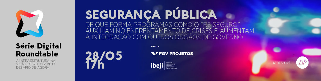 Série Digital Roundtable | Segurança Pública — De que forma programas como o “RS Seguro | São Paulo – Brasil